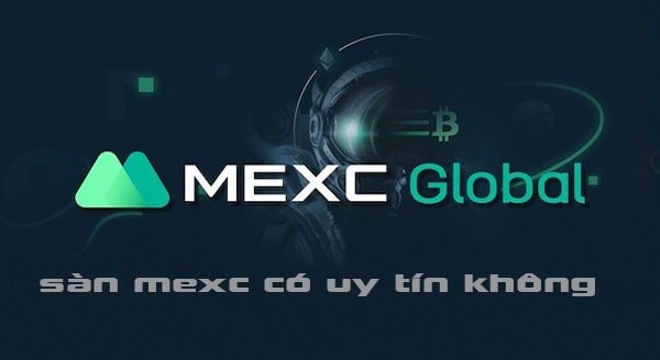 Sàn mexc có Uy Tín Không?
